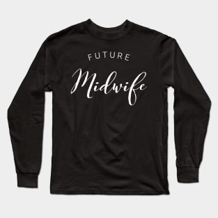 Future Midwife white text design for Nursing and Midwifery Students Long Sleeve T-Shirt